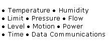 Text Box:  Temperature  Humidity  Limit  Pressure  Flow  Level  Motion  Power Time  Data Communications
